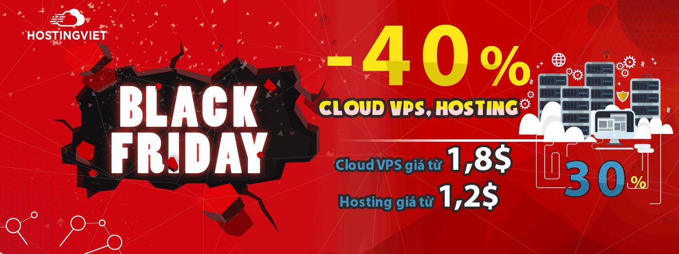Black Friday Giảm 40% dịch vụ Hosting, 30% Cloud VPS